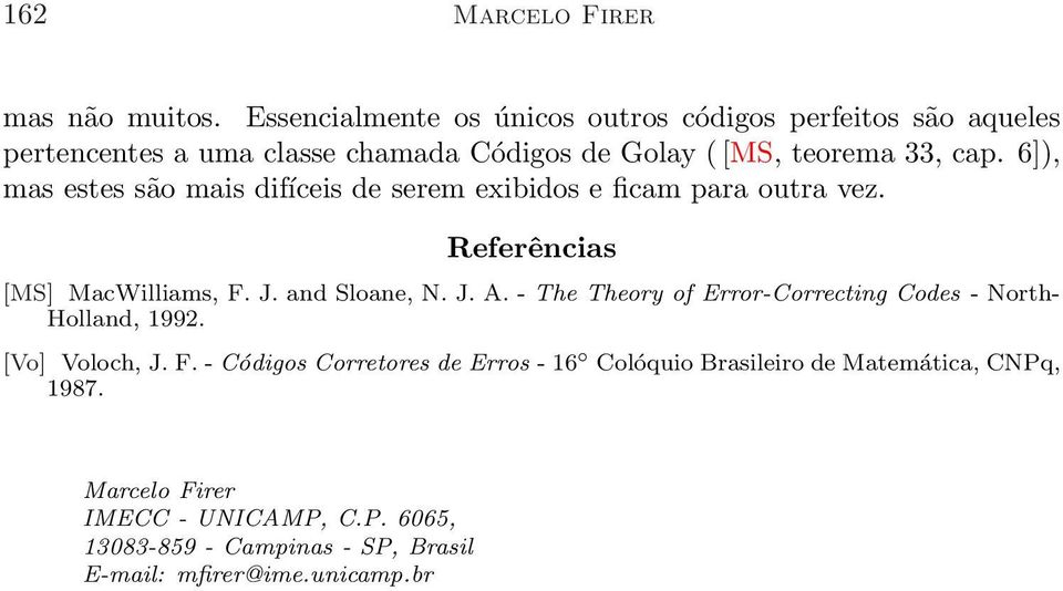 J and Sloane, N J A - The Theory of Error-Correcting Codes - North- Holland, 1992 [Vo] Voloch, J F - Códigos Corretores de Erros - 16