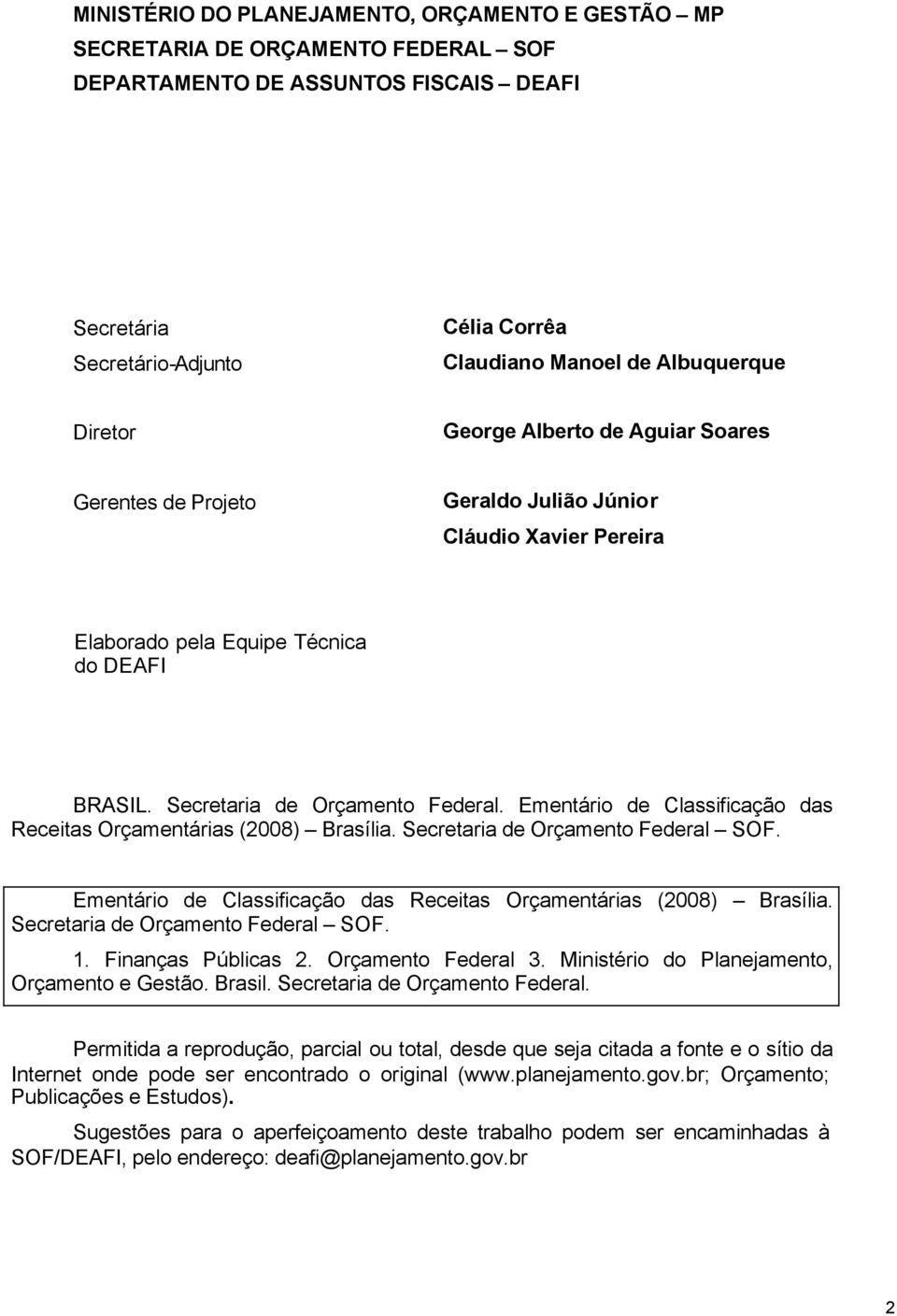 Ementário de Classificação das Receitas Orçamentárias (2008) Brasília. Secretaria de Orçamento Federal SOF. Ementário de Classificação das Receitas Orçamentárias (2008) Brasília.