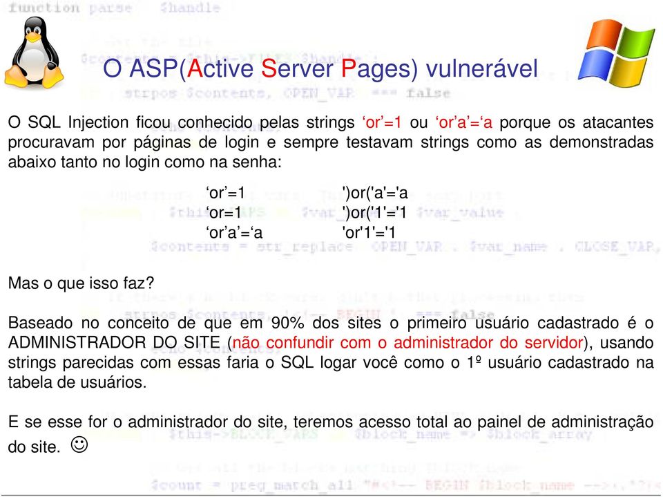 Baseado no conceito de que em 90% dos sites o primeiro usuário cadastrado é o ADMINISTRADOR DO SITE (não confundir com o administrador do servidor), usando strings