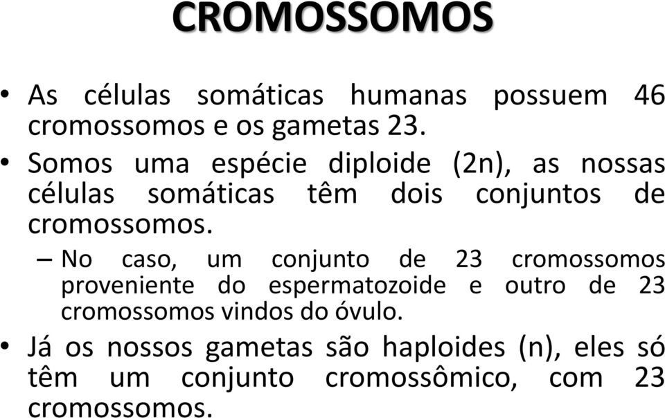 No caso, um conjunto de 23 cromossomos proveniente do espermatozoide e outro de 23 cromossomos