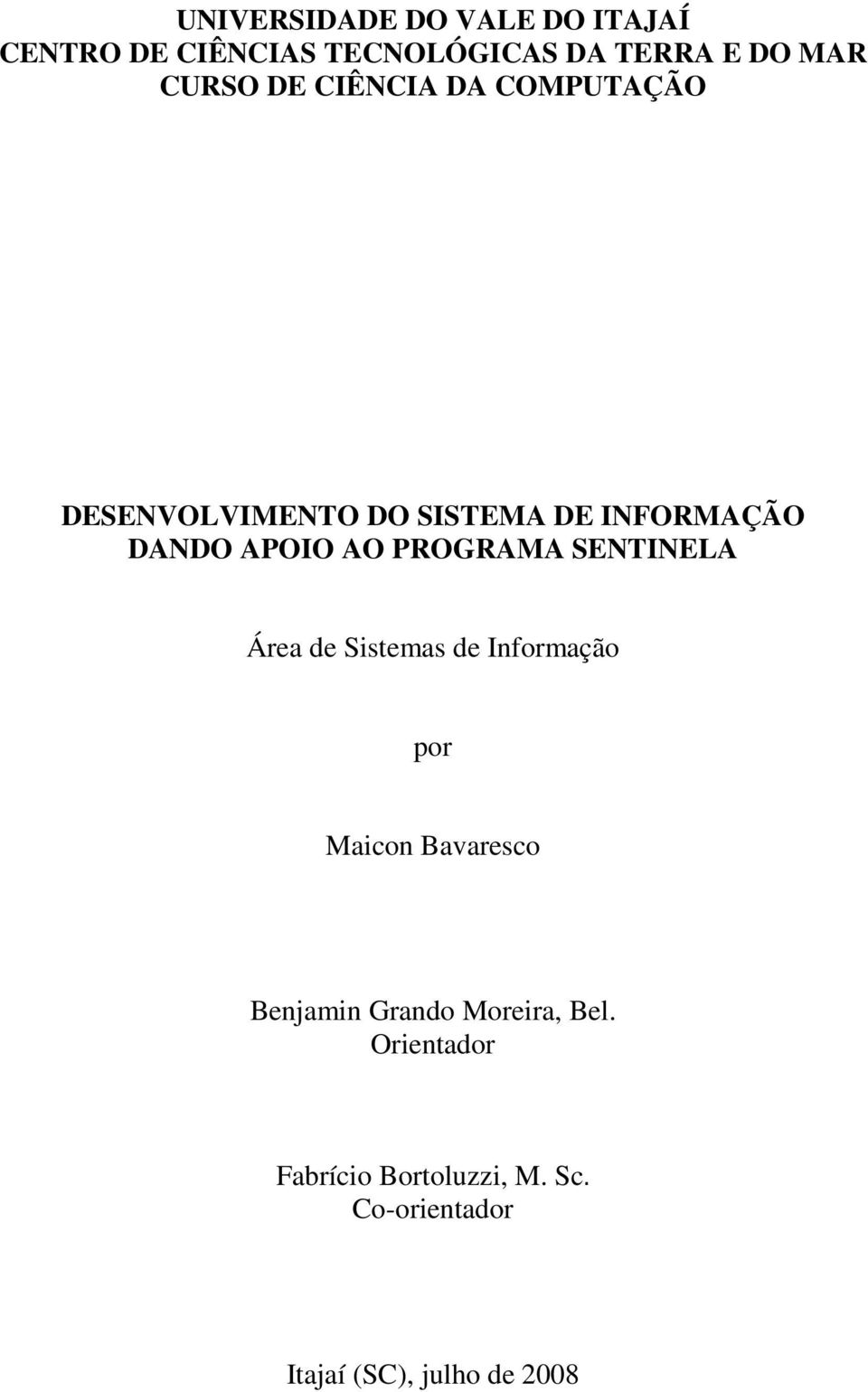 PROGRAMA SENTINELA Área de Sistemas de Informação por Maicon Bavaresco Benjamin Grando