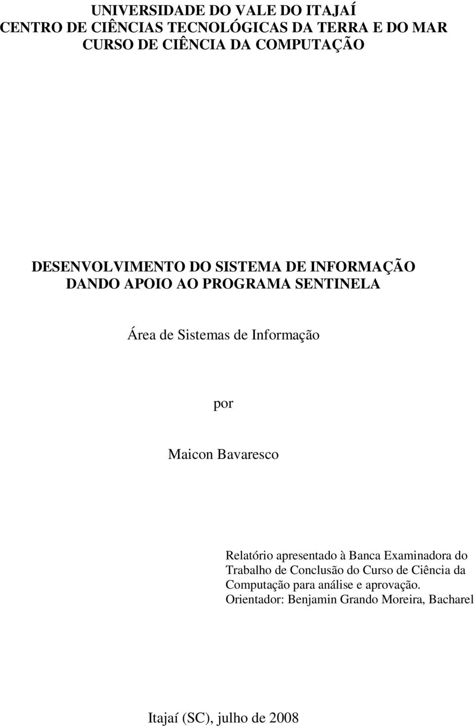 Informação por Maicon Bavaresco Relatório apresentado à Banca Examinadora do Trabalho de Conclusão do Curso
