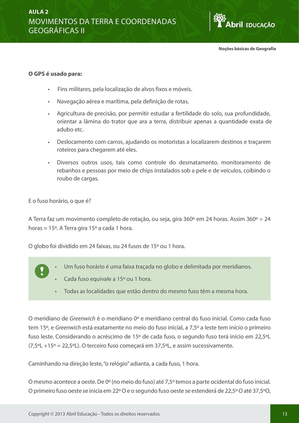 Deslocamento com carros, ajudando os motoristas a localizarem destinos e traçarem roteiros para chegarem até eles.