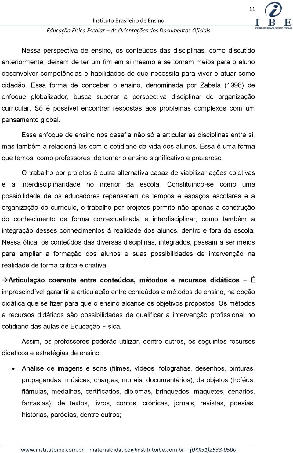 Só é possível encontrar respostas aos problemas complexos com um pensamento global.