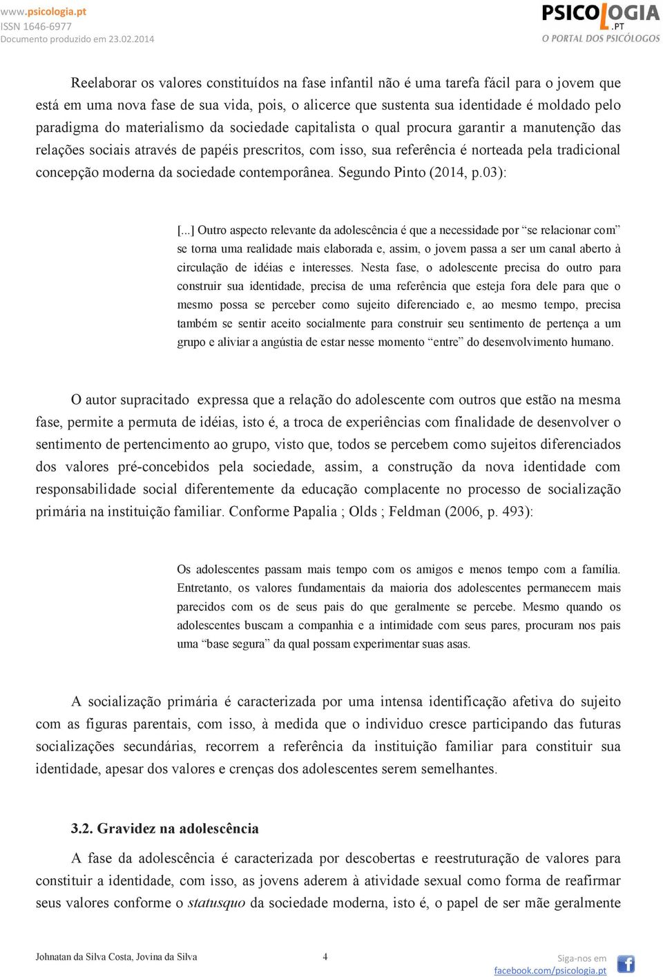 sociedade contemporânea. Segundo Pinto (2014, p.03): [.