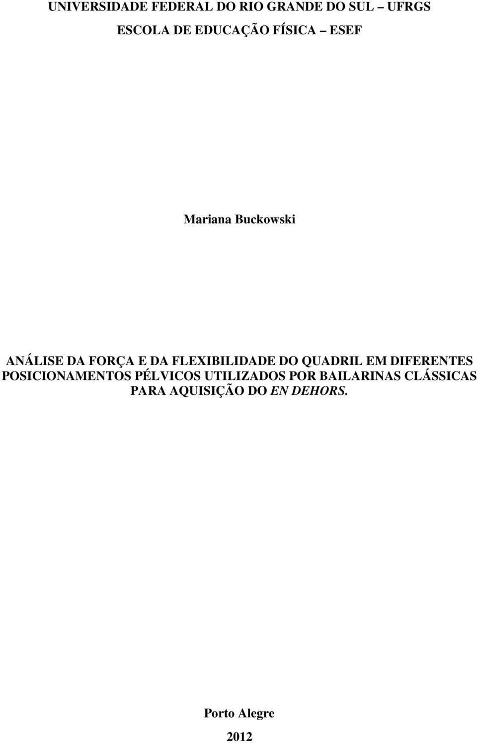 DO QUADRIL EM DIFERENTES POSICIONAMENTOS PÉLVICOS UTILIZADOS POR