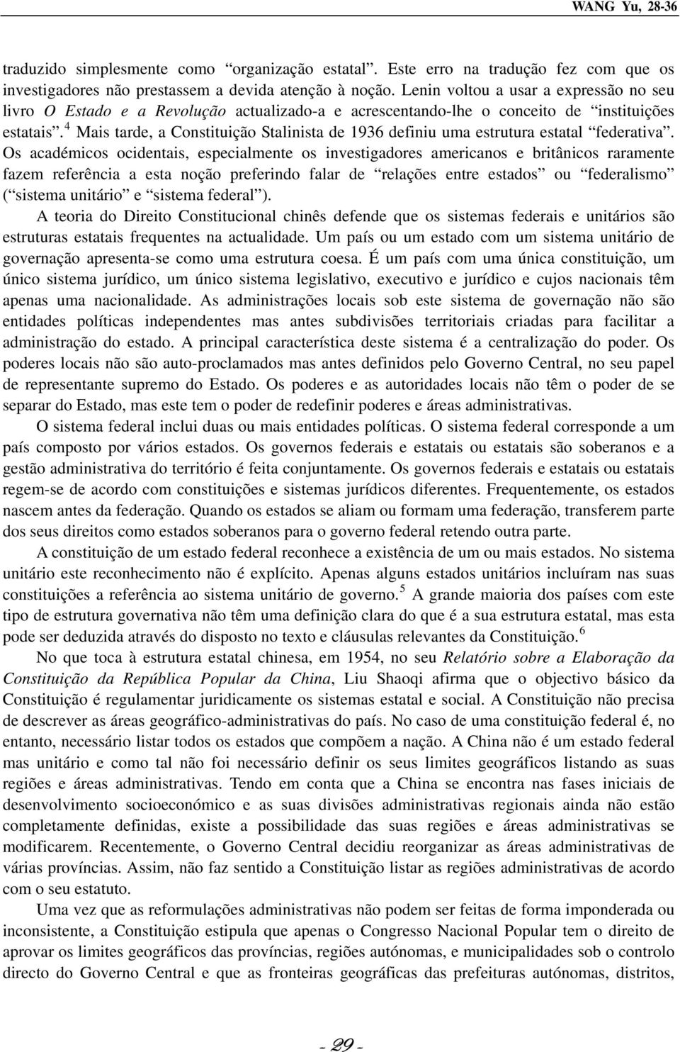 4 Mais tarde, a Constituição Stalinista de 1936 definiu uma estrutura estatal federativa.