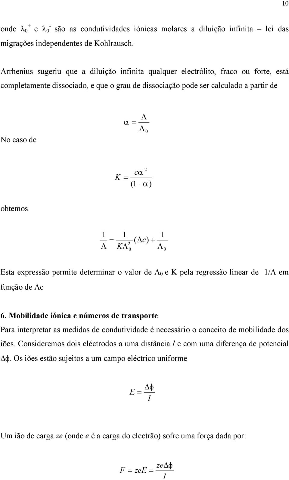 α) obtemos 1 Λ 1 KΛ 2 0 1 ( Λc) + Λ 0 Esta expressão permite determinar o valor de Λ 0 e K pela regressão linear de 1/Λ em função de Λc 6.