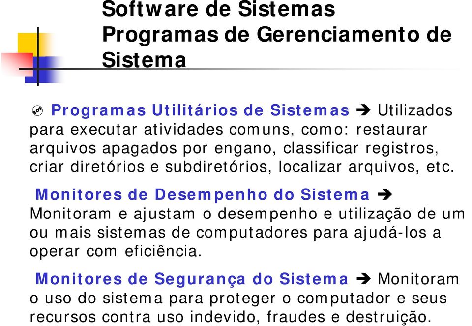 Monitores de Desempenho do Sistema Monitoram e ajustam o desempenho e utilização de um ou mais sistemas de computadores para ajudá-los a operar com