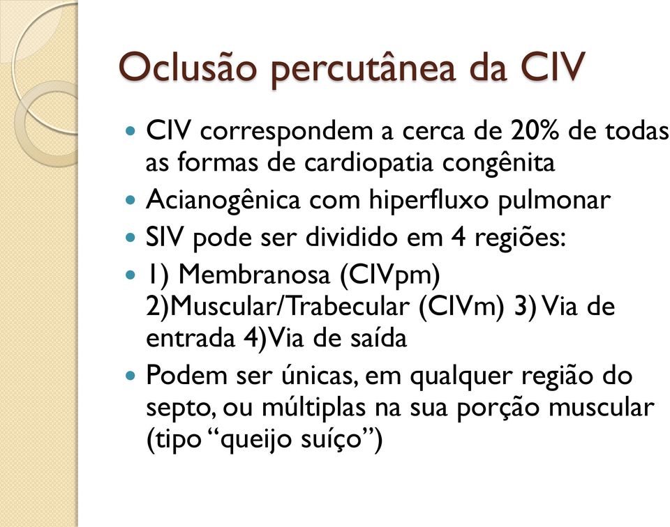 regiões: 1) Membranosa (CIVpm) 2)Muscular/Trabecular (CIVm) 3) Via de entrada 4)Via de