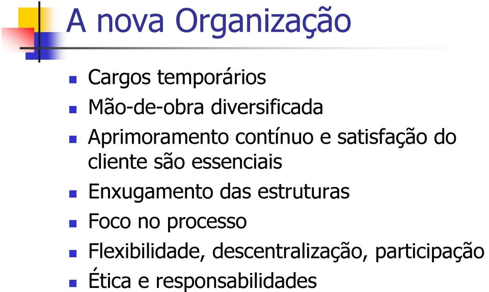 são essenciais Enxugamento das estruturas Foco no processo