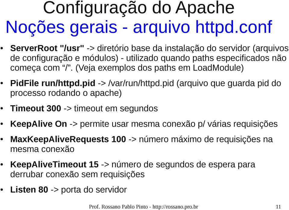 (Veja exemplos dos paths em LoadModule) PidFile run/httpd.pid -> /var/run/httpd.