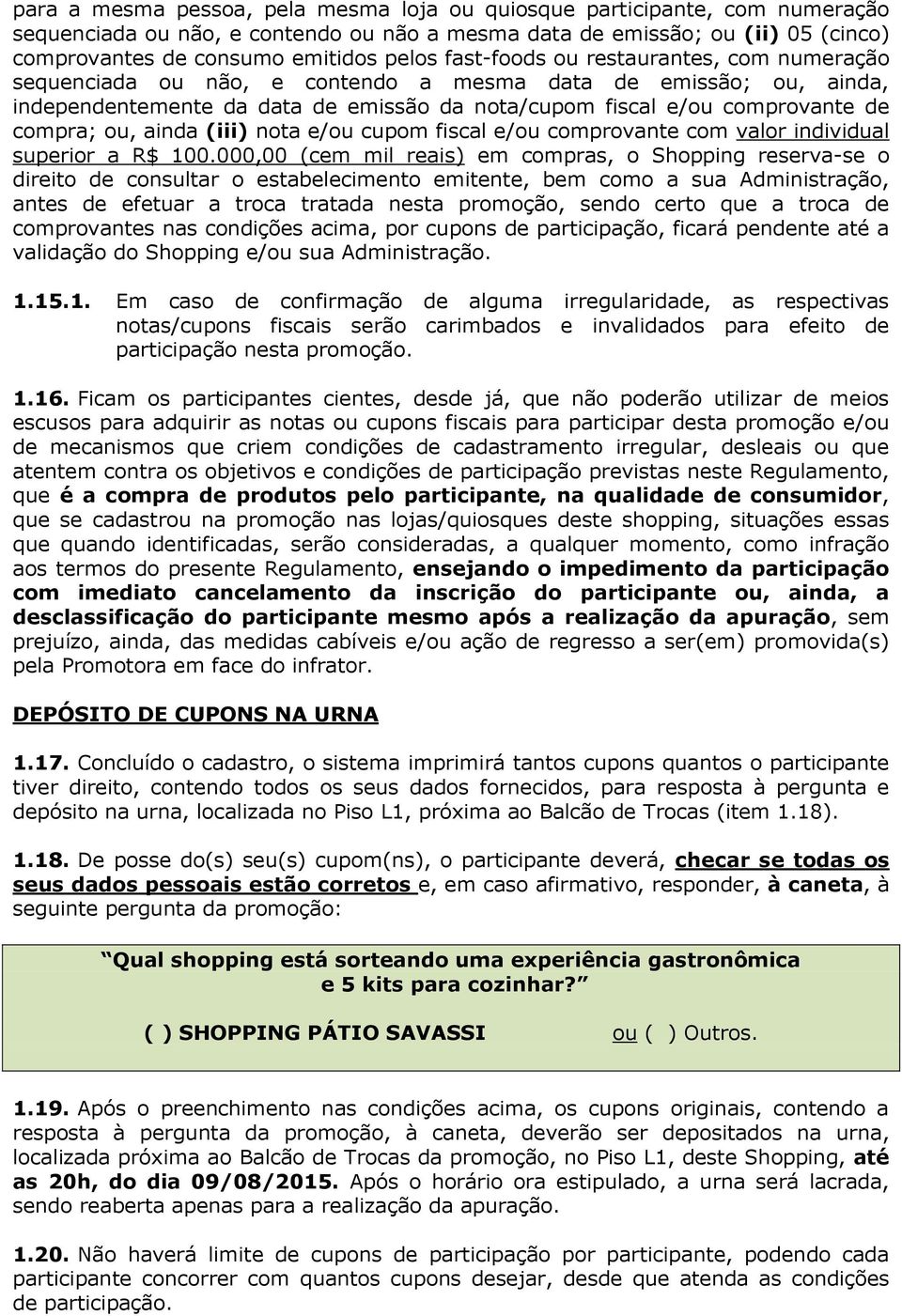 ainda (iii) nota e/ou cupom fiscal e/ou comprovante com valor individual superior a R$ 100.