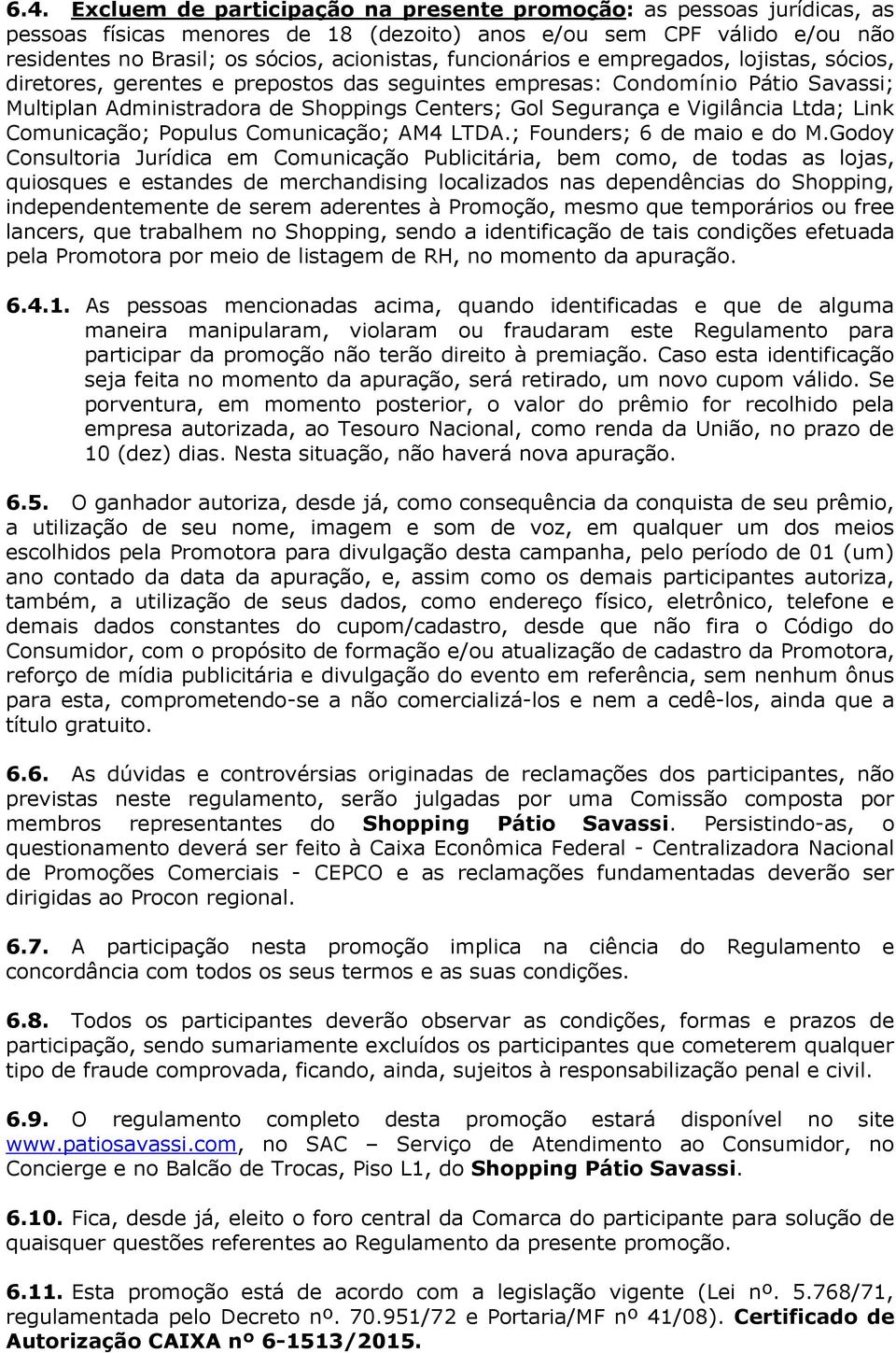 Vigilância Ltda; Link Comunicação; Populus Comunicação; AM4 LTDA.; Founders; 6 de maio e do M.