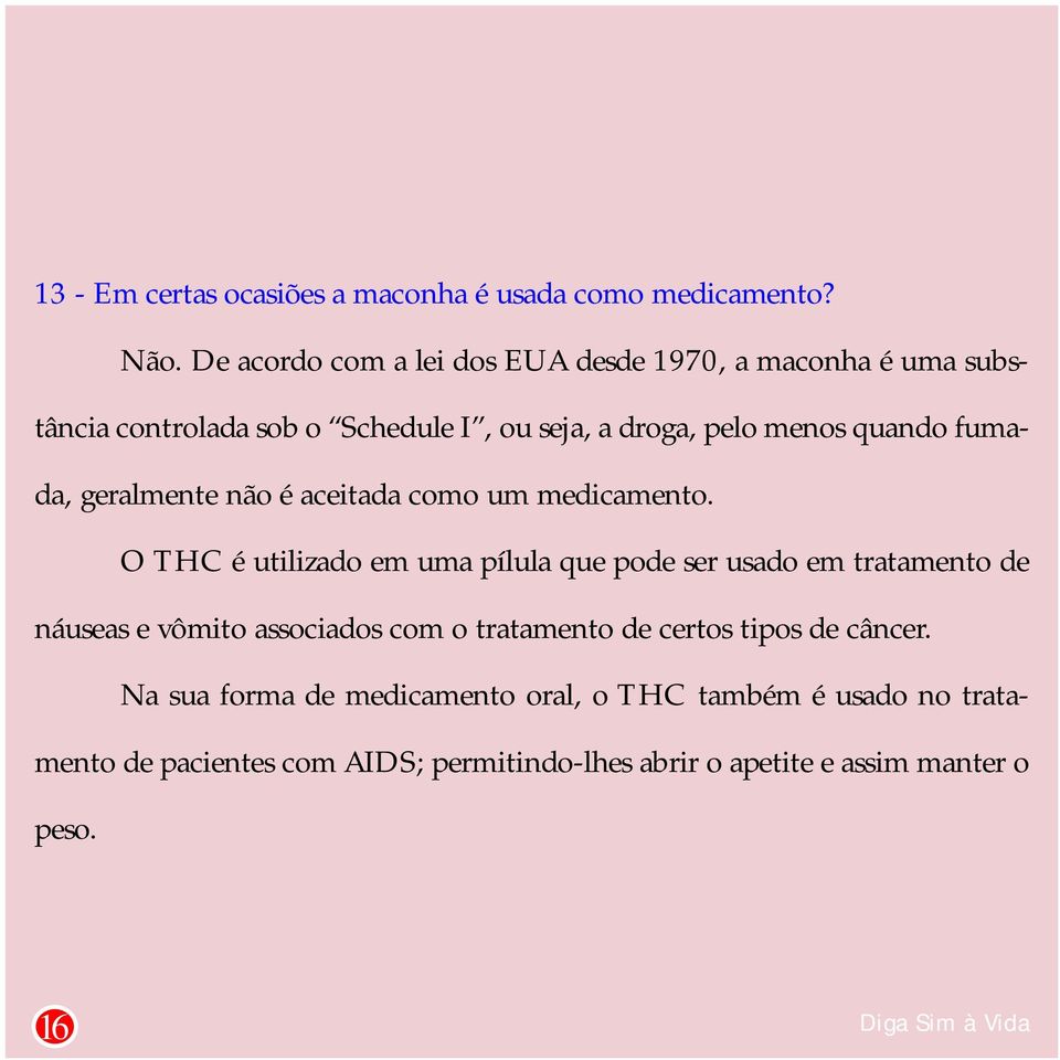 fumada, geralmente não é aceitada como um medicamento.