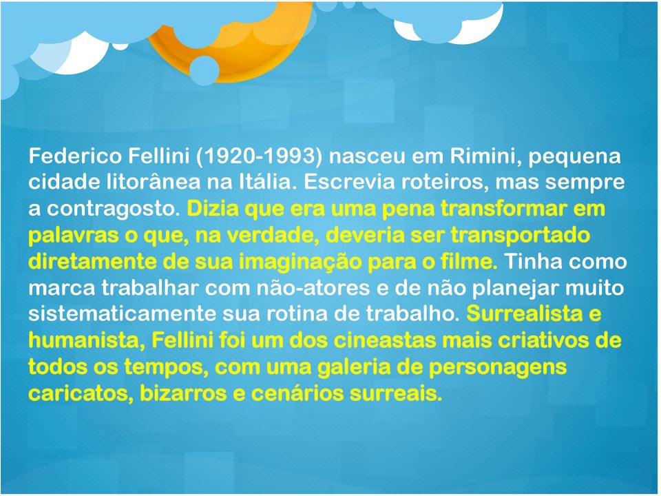 filme. Tinha como marca trabalhar com não-atores e de não planejar muito sistematicamente sua rotina de trabalho.