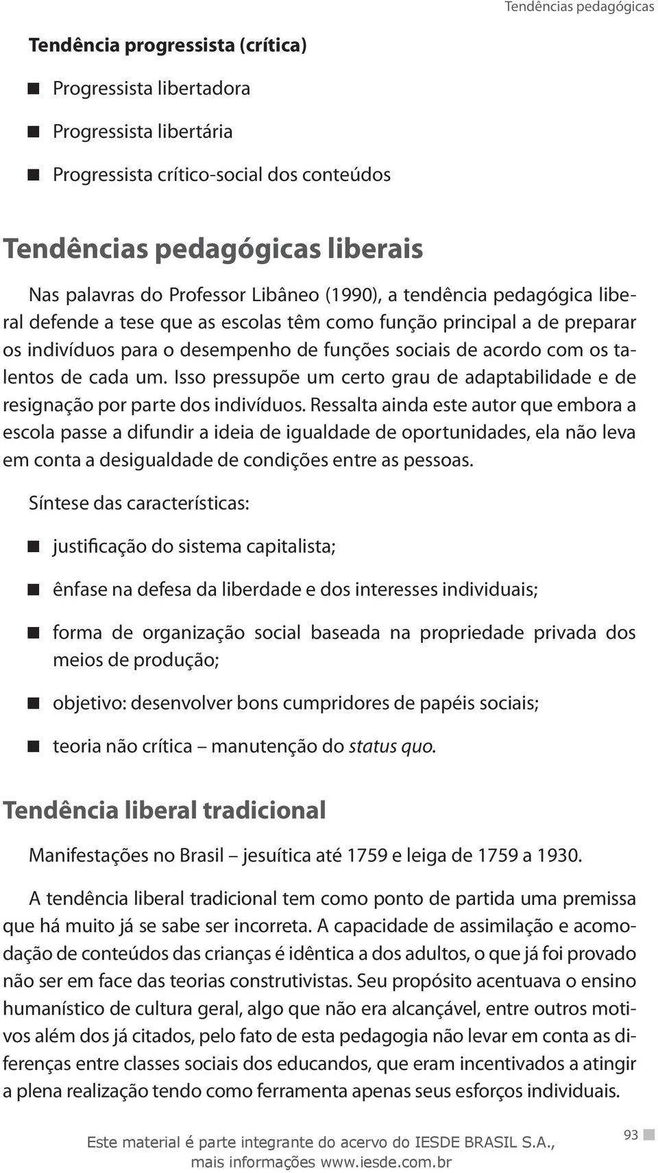 Isso pressupõe um certo grau de adaptabilidade e de resignação por parte dos indivíduos.