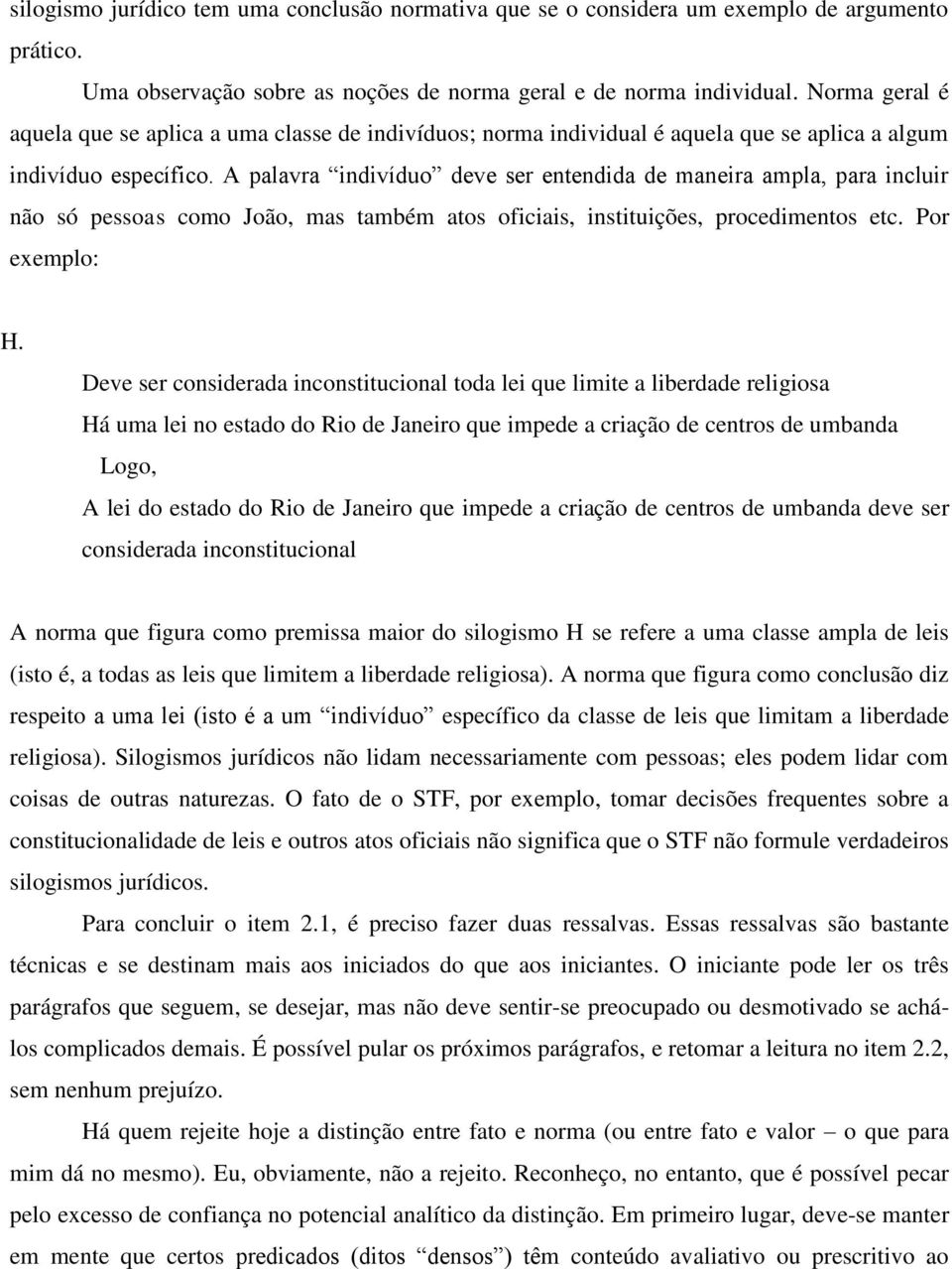 A palavra indivíduo deve ser entendida de maneira ampla, para incluir não só pessoas como João, mas também atos oficiais, instituições, procedimentos etc. Por exemplo: H.