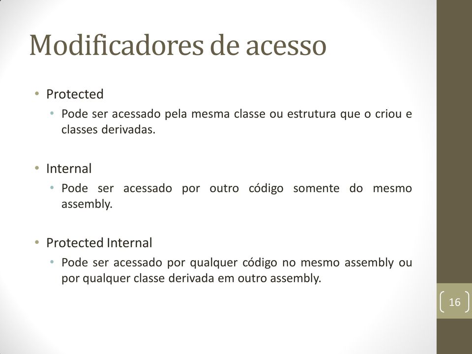 Internal Pode ser acessado por outro código somente do mesmo assembly.