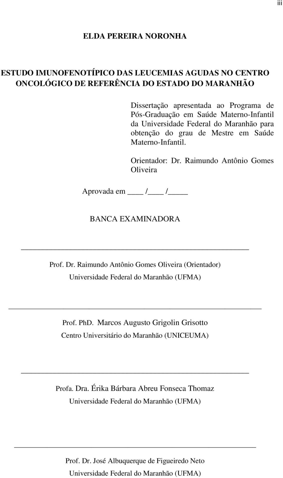 Raimundo Antônio Gomes Oliveira Aprovada em / / BANCA EXAMINADORA Prof. Dr. Raimundo Antônio Gomes Oliveira (Orientador) Universidade Federal do Maranhão (UFMA) Prof. PhD.