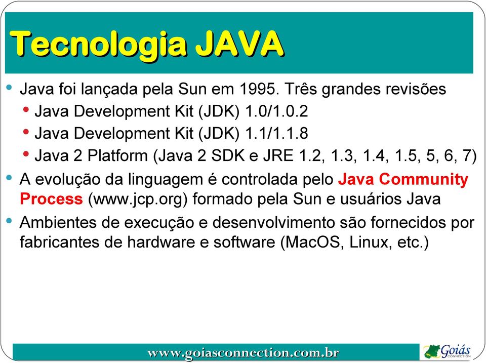 5, 5, 6, 7) A evolução da linguagem é controlada pelo Java Community Process (www.jcp.