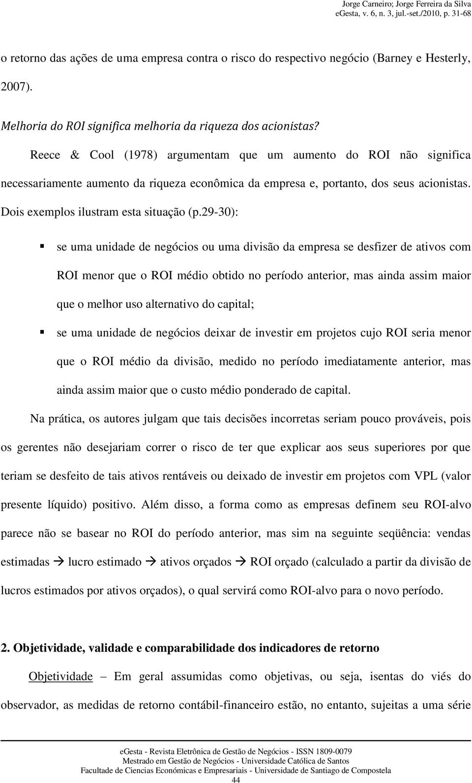 29-30): se uma unidade de negócios ou uma divisão da empresa se desfizer de ativos com ROI menor que o ROI médio obtido no período anterior, mas ainda assim maior que o melhor uso alternativo do