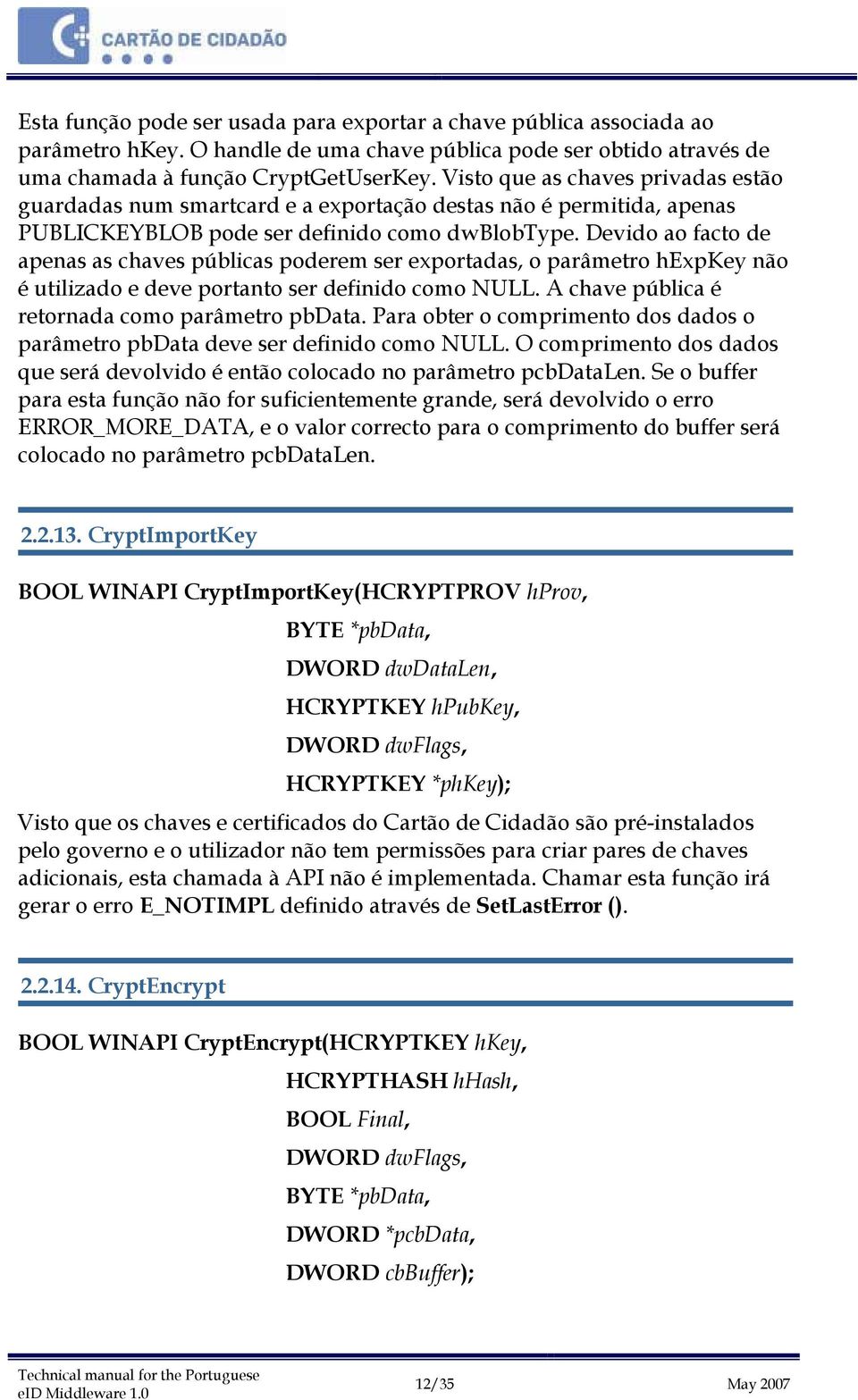 Devido ao facto de apenas as chaves públicas poderem ser exportadas, o parâmetro hexpkey não é utilizado e deve portanto ser definido como NULL. A chave pública é retornada como parâmetro pbdata.