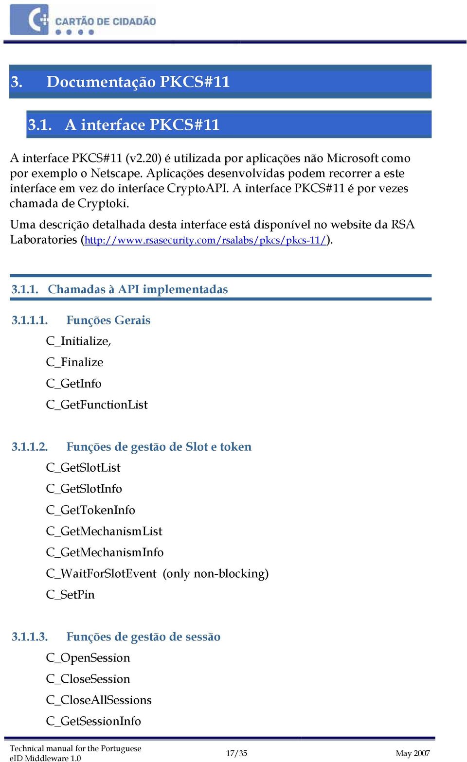 Uma descrição detalhada desta interface está disponível no website da RSA Laboratories (http://www.rsasecurity.com/rsalabs/pkcs/pkcs-11