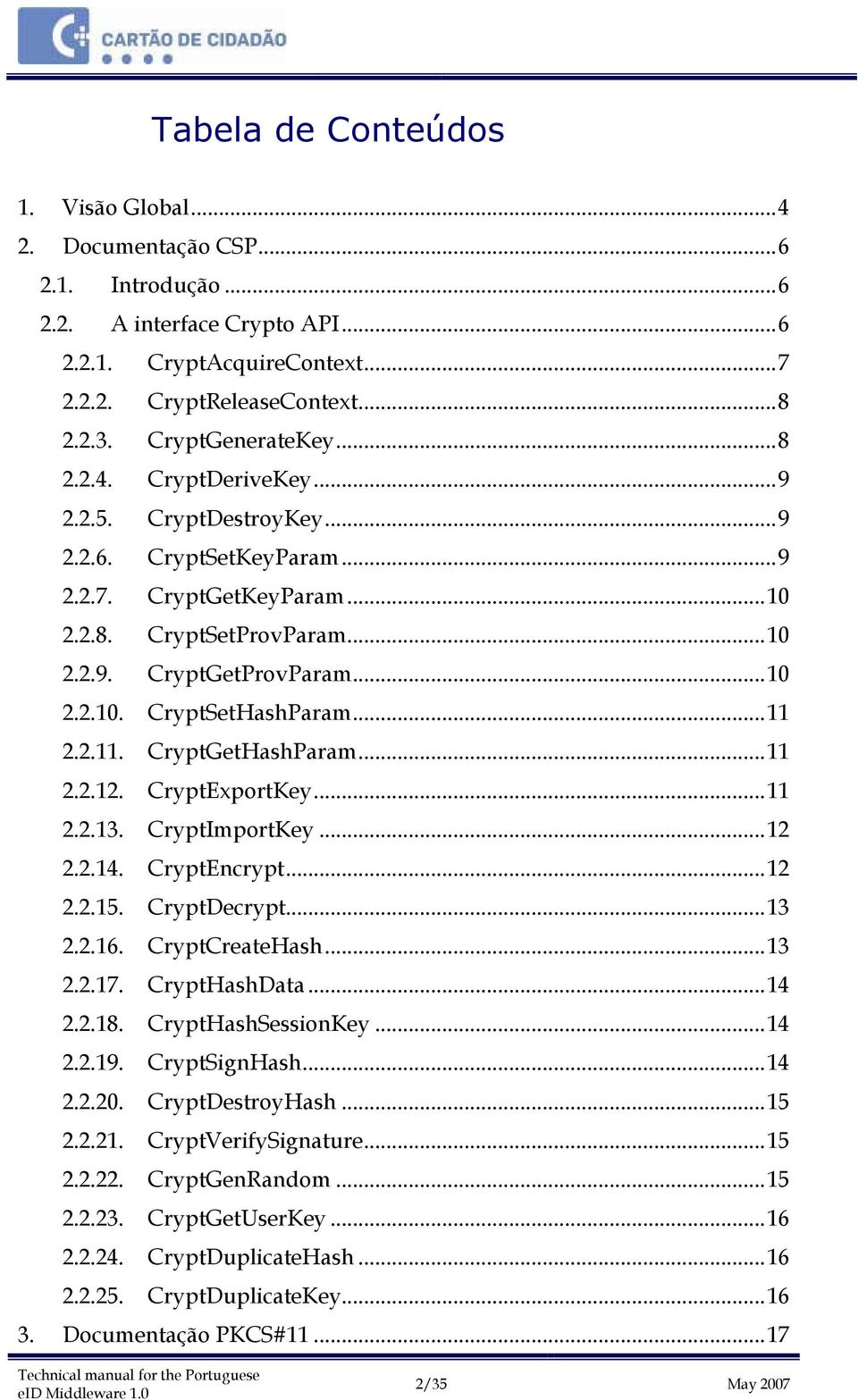 ..11 2.2.11. CryptGetHashParam...11 2.2.12. CryptExportKey...11 2.2.13. CryptImportKey...12 2.2.14. CryptEncrypt...12 2.2.15. CryptDecrypt...13 2.2.16. CryptCreateHash...13 2.2.17. CryptHashData...14 2.