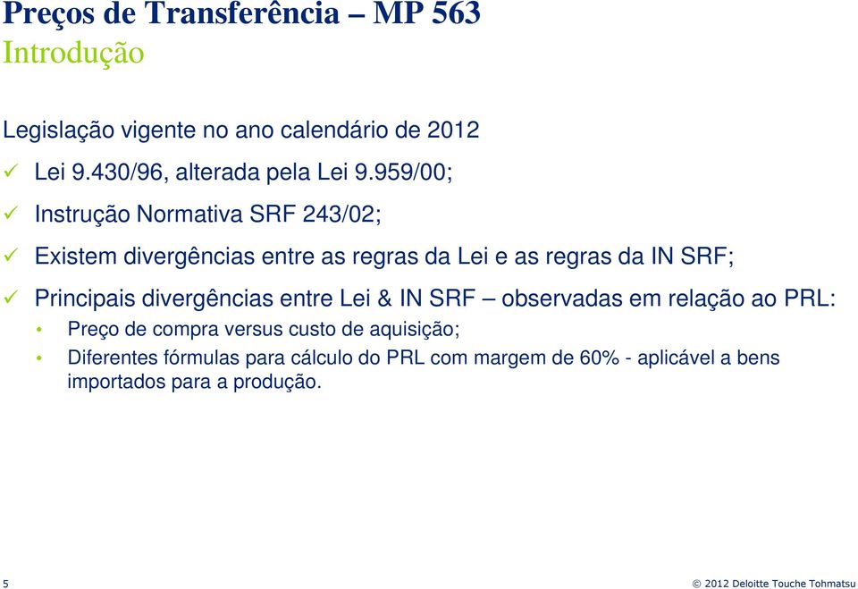 959/00; Instrução Normativa SRF 243/02; Existem divergências entre as regras da Lei e as regras da IN SRF;