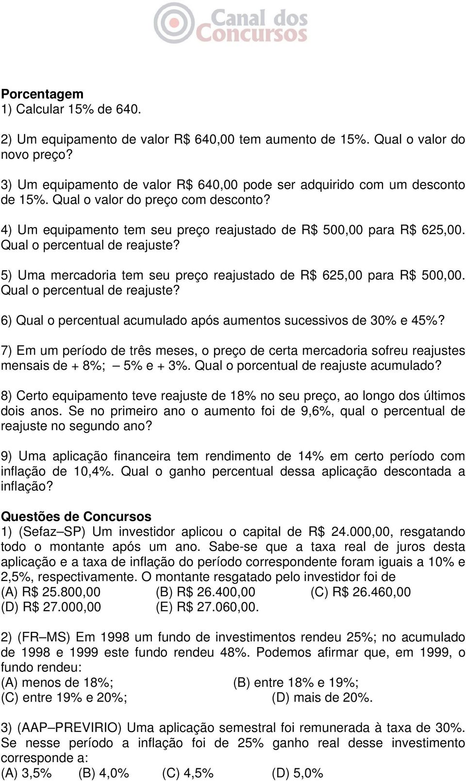 5) Uma mercadoria tem seu preço reajustado de R$ 625,00 para R$ 500,00. Qual o percentual de reajuste? 6) Qual o percentual acumulado após aumentos sucessivos de 30% e 45%?