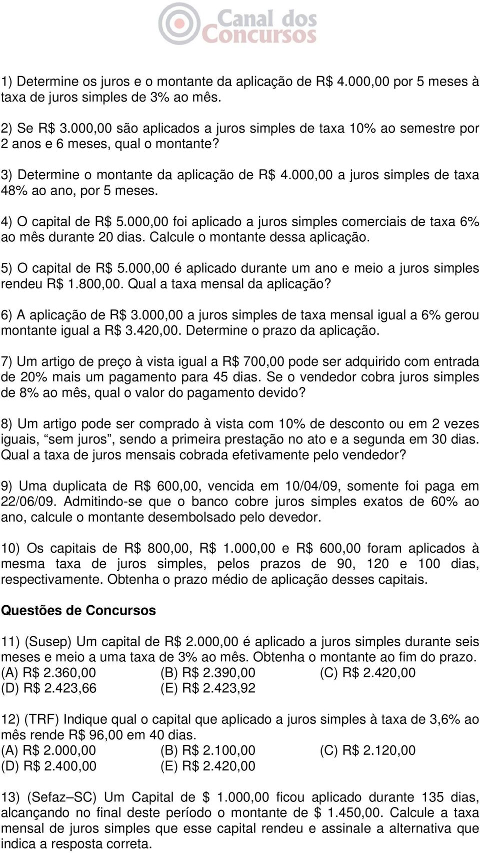 4) O capital de R$ 5.000,00 foi aplicado a juros simples comerciais de taxa 6% ao mês durante 20 dias. Calcule o montante dessa aplicação. 5) O capital de R$ 5.