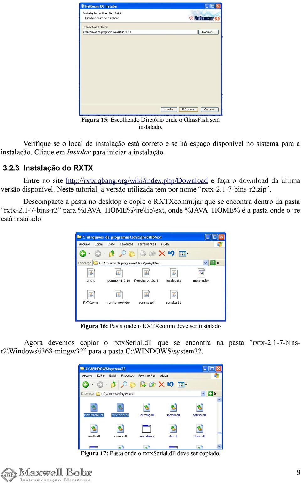 Neste tutorial, a versão utilizada tem por nome rxtx-2.1-7-bins-r2.zip. Descompacte a pasta no desktop e copie o RXTXcomm.jar que se encontra dentro da pasta rxtx-2.