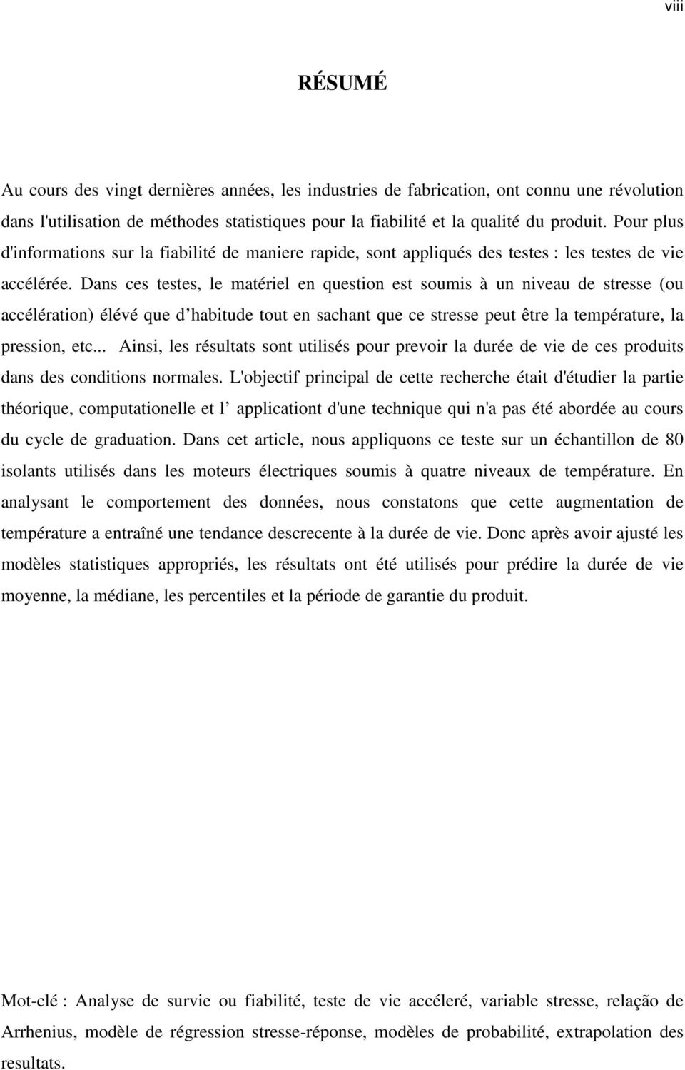 Dans ces testes, le matériel en question est soumis à un niveau de stresse (ou accélération) élévé que d habitude tout en sachant que ce stresse peut être la température, la pression, etc.