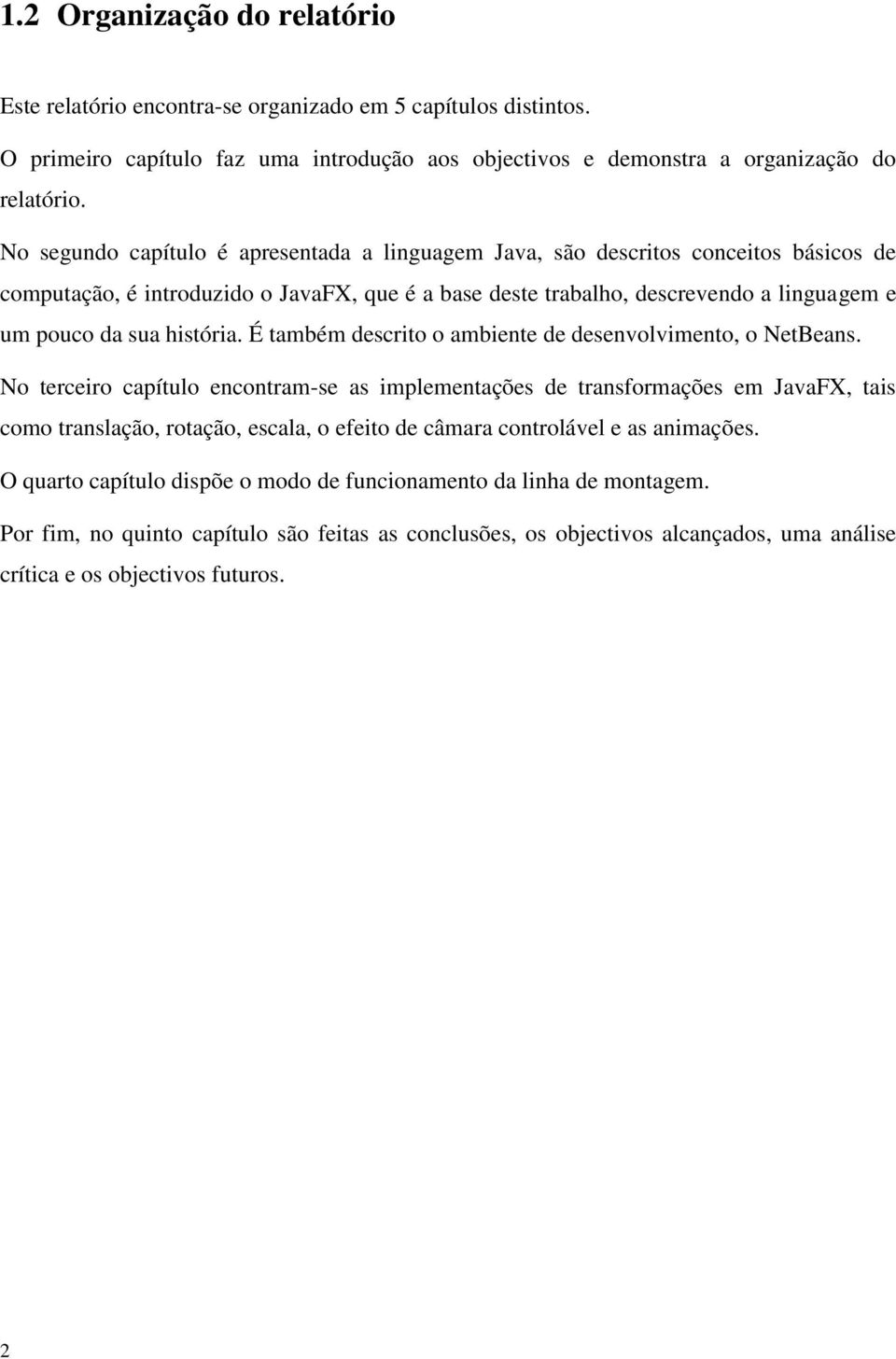 história. É também descrito o ambiente de desenvolvimento, o NetBeans.