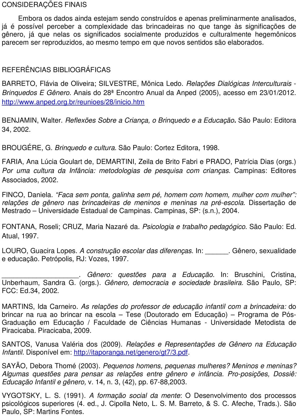 REFERÊNCIAS BIBLIOGRÁFICAS BARRETO, Flávia de Oliveira; SILVESTRE, Mônica Ledo. Relações Dialógicas Interculturais - Brinquedos E Gênero.