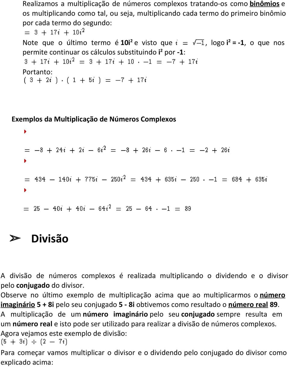 complexos é realizada multiplicando o dividendo e o divisor pelo conjugado do divisor.