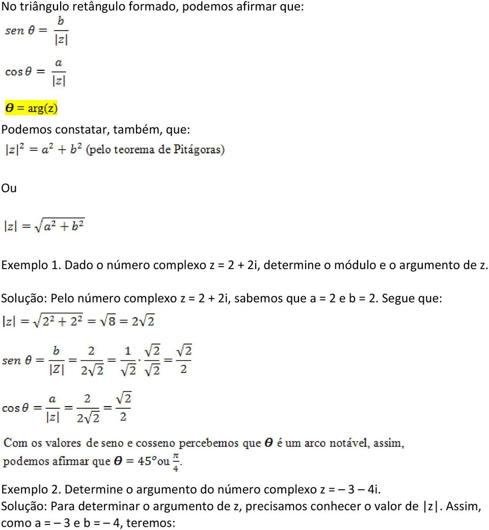 Solução: Pelo número complexo z = 2 + 2i, sabemos que a = 2 e b = 2. Segue que: Exemplo 2.