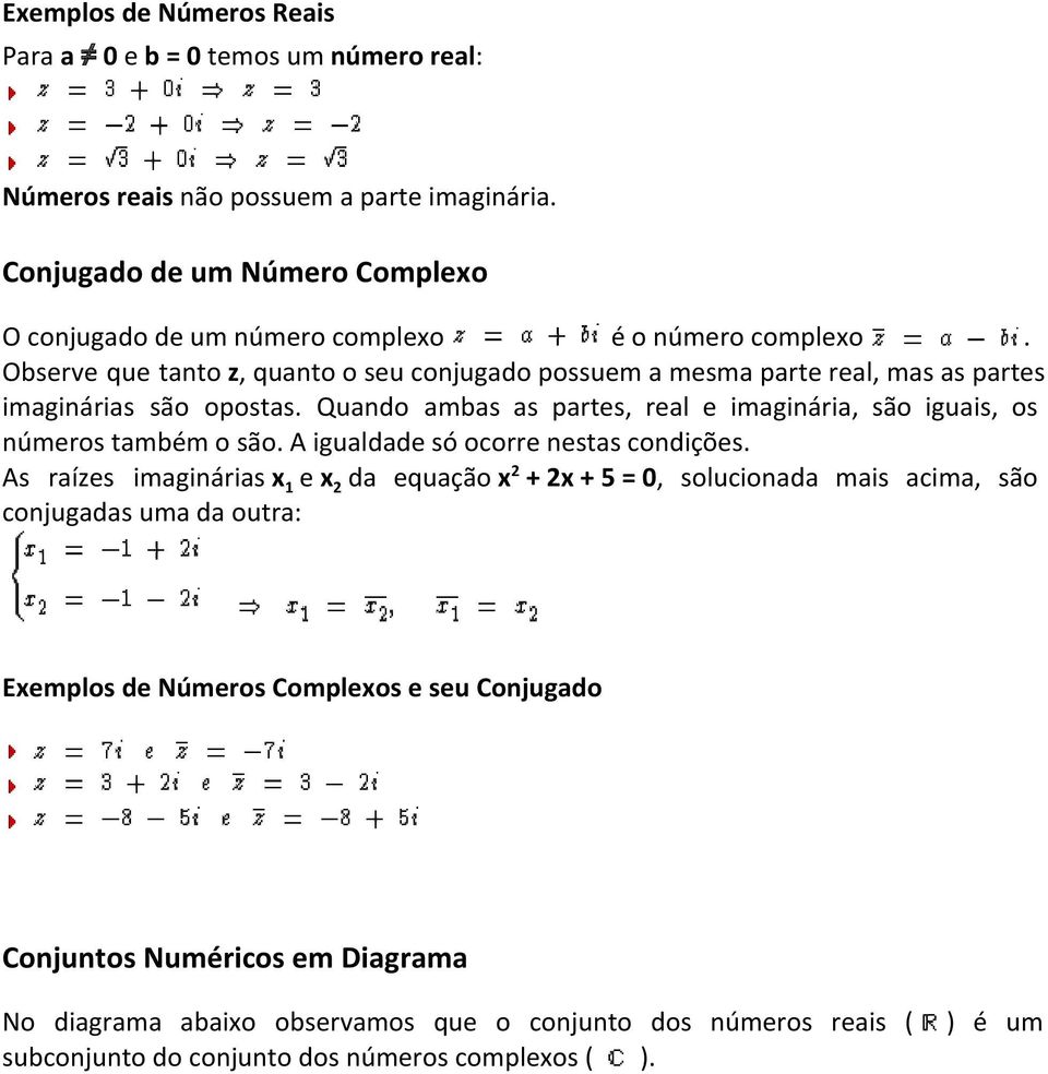 Observe que tanto z, quanto o seu conjugado possuem a mesma parte real, mas as partes imaginárias são opostas.