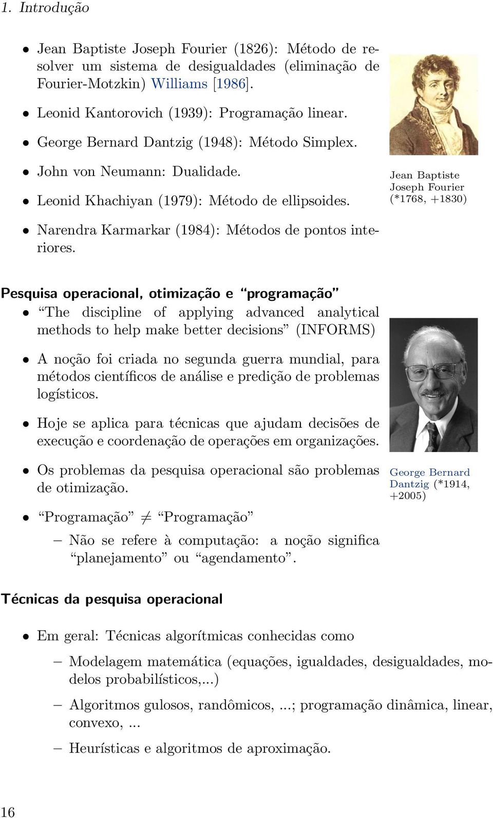 Jean Baptiste Joseph Fourier (*1768, +1830) Narendra Karmarkar (1984): Métodos de pontos interiores.