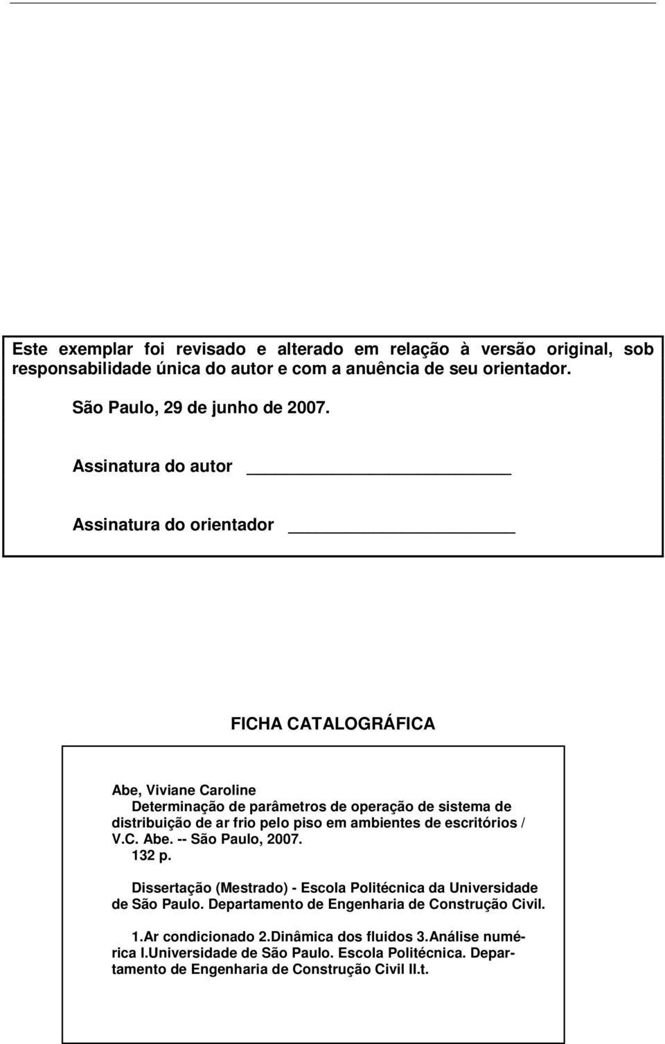 em ambientes de escritórios / V.C. Abe. -- São Paulo, 2007. 132 p. Dissertação (Mestrado) - Escola Politécnica da Universidade de São Paulo.