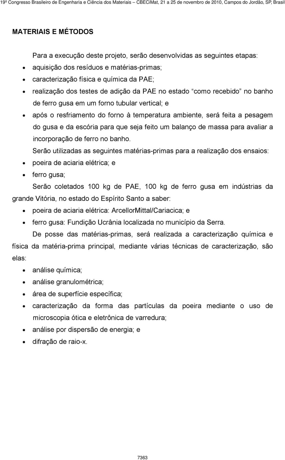 seja feito um balanço de massa para avaliar a incorporação de ferro no banho.