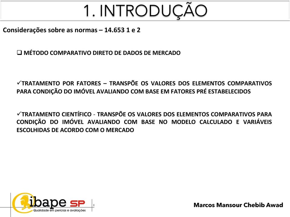 ELEMENTOS COMPARATIVOS PARA CONDIÇÃO DO IMÓVEL AVALIANDO COM BASE EM FATORES PRÉ ESTABELECIDOS ü TRATAMENTO