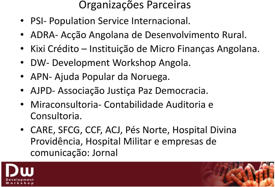 APN- Ajuda Popular da Noruega. AJPD- Associação Justiça Paz Democracia.