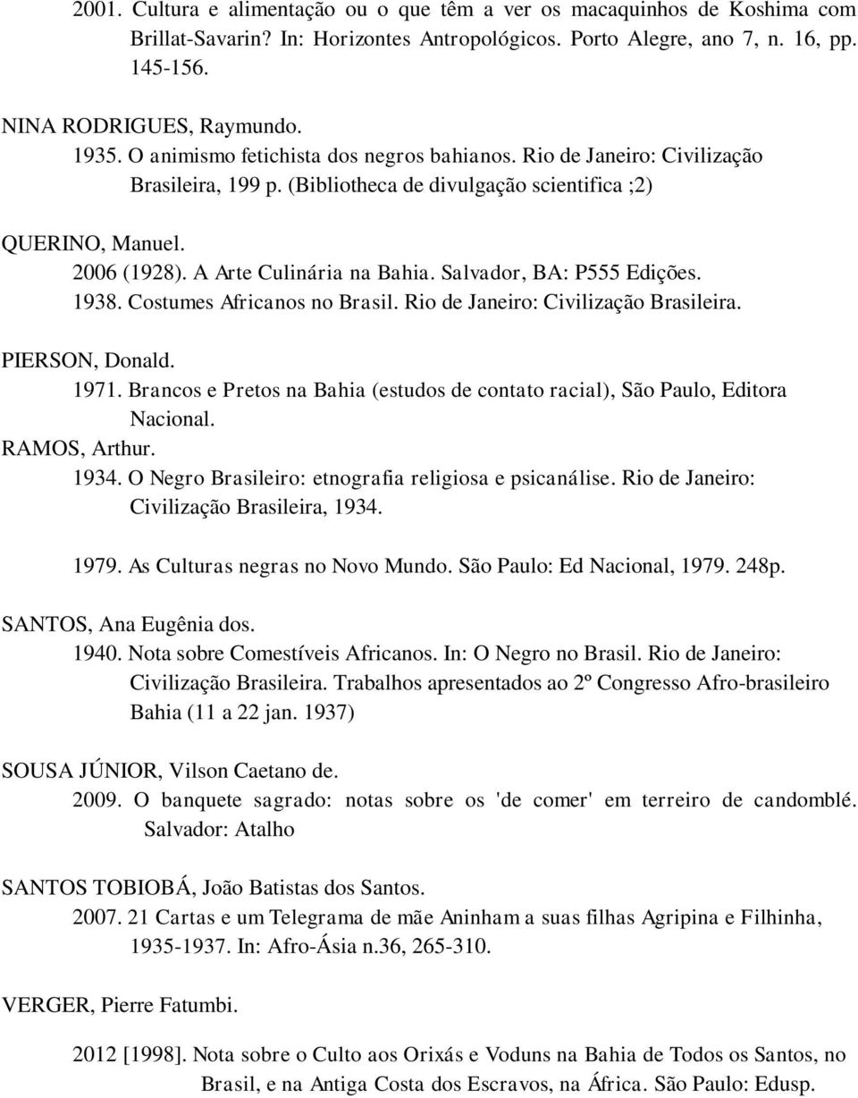 Salvador, BA: P555 Edições. 1938. Costumes Africanos no Brasil. Rio de Janeiro: Civilização Brasileira. PIERSON, Donald. 1971.