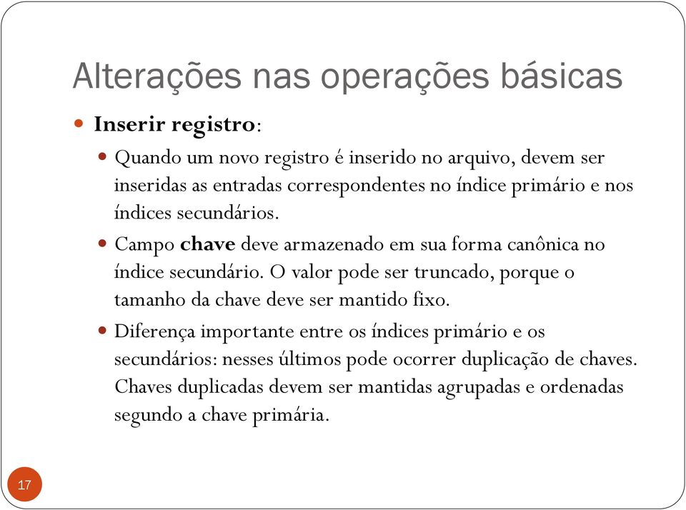 O valor pode ser truncado, porque o tamanho da chave deve ser mantido fixo.