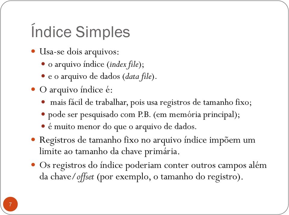 (em memória principal); é muito menor do que o arquivo de dados.