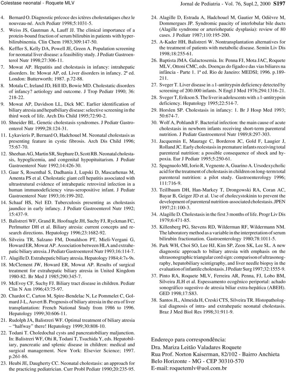 Population screening for neonatal liver disease: a feasibility study. J Pediatr Gastroenterol Nutr 1998;27:306-11. 7. Mowat AP. Hepatitis and cholestasis in infancy: intrahepatic disorders.