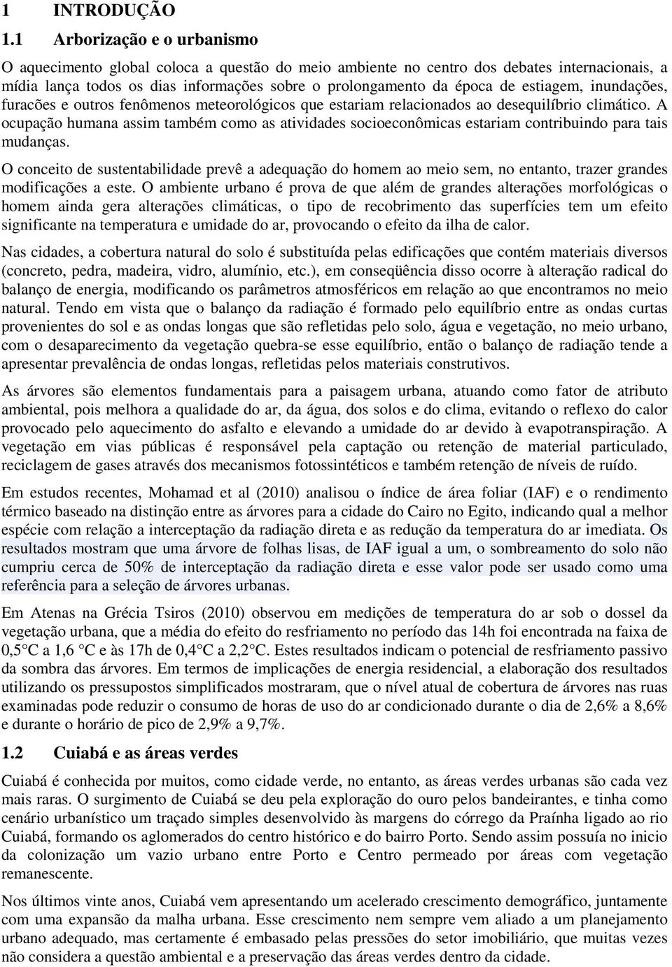 estiagem, inundações, furacões e outros fenômenos meteorológicos que estariam relacionados ao desequilíbrio climático.