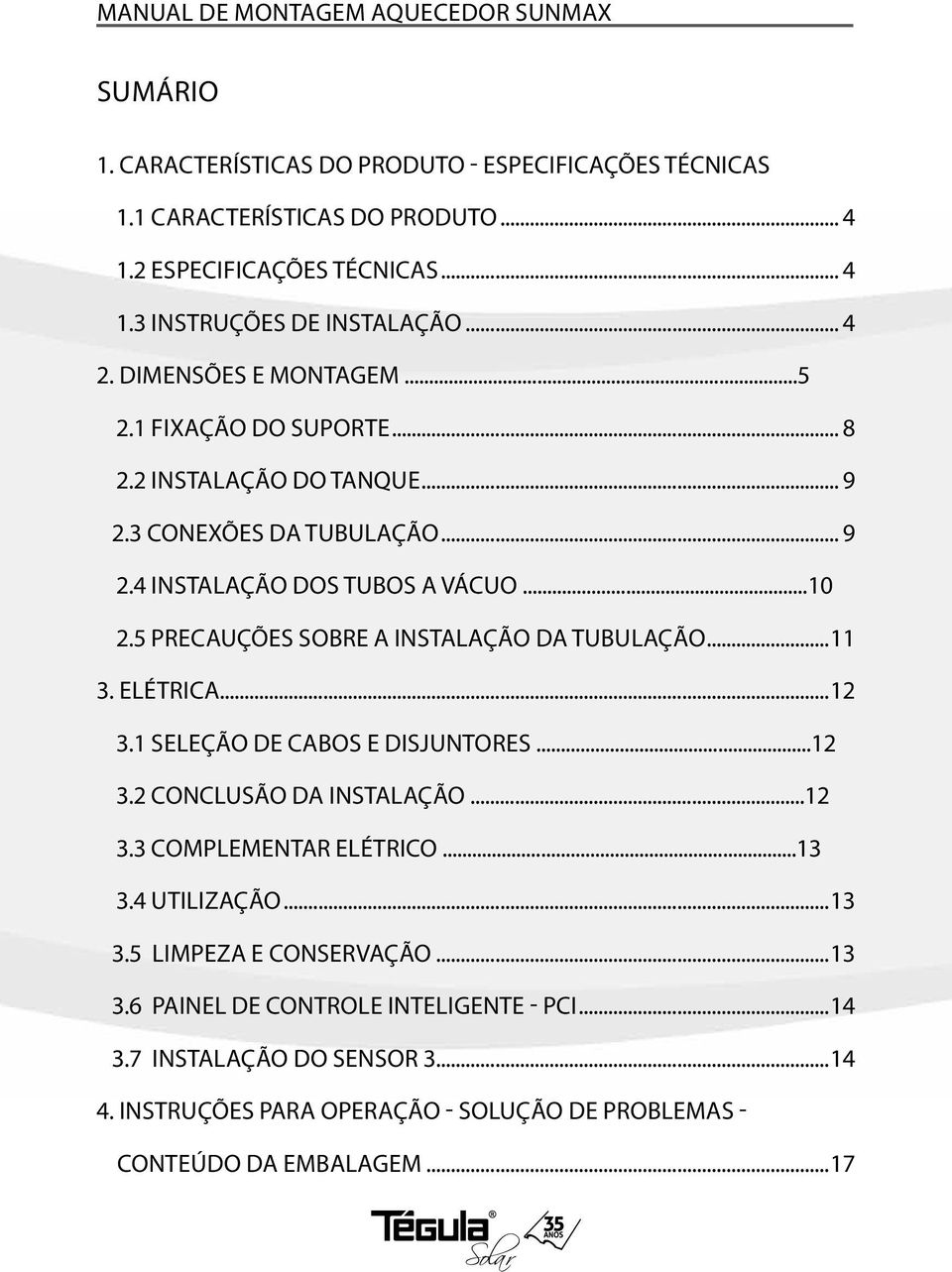 5 precauções sobre a instalação da tubulação...11 3. elétrica...12 3.1 seleção de cabos e disjuntores...12 3.2 Conclusão da instalação...12 3.3 complementar elétrico...13 3.